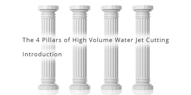 The 4-Pillars of High-Volume Water Jet Cutting - Introduction