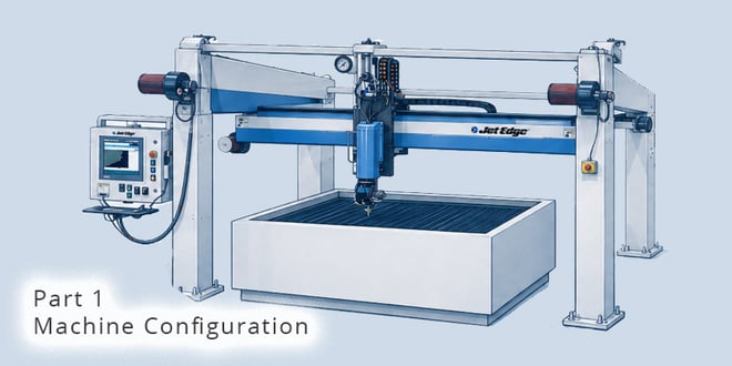 The 4-Pillars of High-Volume Water Jet Cutting - Part 1: Machine Configuration