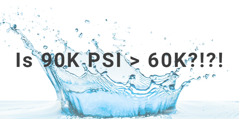 Why 60K PSI Is More Practical & Productive Than 90K PSI